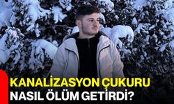 Kanalizasyon çukuru nasıl ölüm getirdi?