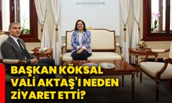 Başkan Köksal, Vali Aktaş’ı neden ziyaret etti?