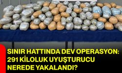 Sınır hattında dev operasyon: 291 kiloluk uyuşturucu nerede yakalandı?