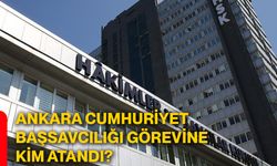Ankara Cumhuriyet Başsavcılığı görevine kim atandı?