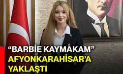 “Barbie Kaymakam” Afyonkarahisar’a yaklaştı