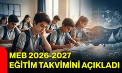 MEB 2026-2027 eğitim takvimini açıkladı