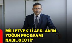 Milletvekili Arslan’ın yoğun programı nasıl geçti?