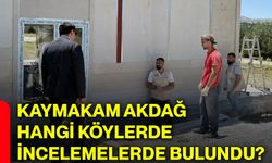 Kaymakam Akdağ hangi köylerde incelemelerde bulundu?