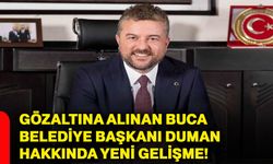 Gözaltına alınan Buca Belediye Başkanı Duman hakkında yeni gelişme!