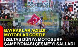 Bayraklar açıldı, motorlar coştu! İzeltaş Dünya Motosurf Şampiyonası Çeşme’yi salladı