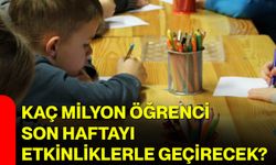 Kaç milyon öğrenci son haftayı etkinliklerle geçirecek?