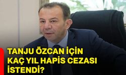 Tanju Özcan için kaç yıl hapis cezası istendi?