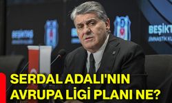 Serdal Adalı'nın Avrupa Ligi planı ne?