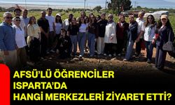 AFSÜ’lü öğrenciler Isparta’da hangi merkezleri ziyaret etti?