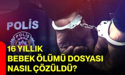 16 yıllık bebek ölümü dosyası nasıl çözüldü?