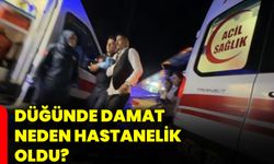 Düğünde damat neden hastanelik oldu?