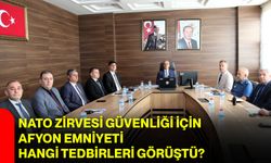 NATO Zirvesi güvenliği için Afyon Emniyeti hangi tedbirleri görüştü?
