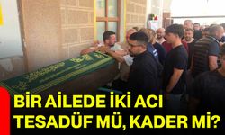 Bir ailede iki acı tesadüf mü, kader mi?