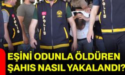 Eşini odunla öldüren şahıs nasıl yakalandı?