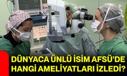 Dünyaca ünlü isim AFSÜ’de hangi ameliyatları izledi?