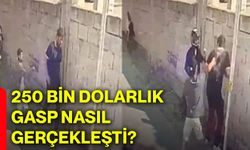 250 bin dolarlık gasp nasıl gerçekleşti?
