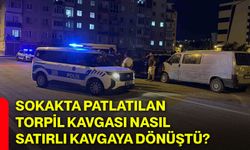 Sokakta patlatılan torpil kavgası nasıl satırlı kavgaya dönüştü?