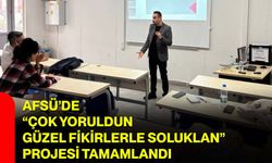 AFSÜ’de “Çok Yoruldun Güzel Fikirlerle Soluklan” projesi tamamlandı