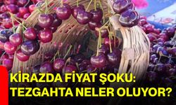 Kirazda fiyat şoku: Tezgahta neler oluyor?