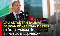 Vali Aktaş’tan talimat, Başkan Köksal’dan destek: Sağlıklı yaşam ligi Süper Lig’e taşınacak
