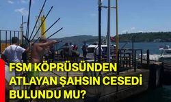 FSM Köprüsünden atlayan şahsın cesedi bulundu mu?