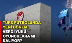 Türk futbolunda yeni dönem: Vergi yükü oyunculara mı kalıyor?