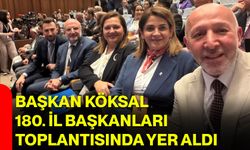 Başkan Köksal 180. İl Başkanları Toplantısında yer aldı