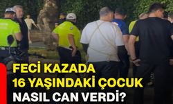 Feci kazada 16 yaşındaki çocuk nasıl can verdi?