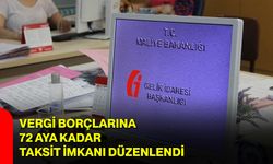 Vergi borçlarına 72 aya kadar taksit imkanı düzenlendi