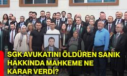 SGK avukatını öldüren sanık hakkında mahkeme ne karar verdi?
