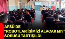 AFSÜ’de “Robotlar işimizi alacak mı?” sorusu tartışıldı