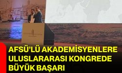 AFSÜ’lü akademisyenlere uluslararası kongrede büyük başarı