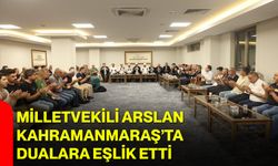 Milletvekili Arslan Kahramanmaraş’ta dualara eşlik etti