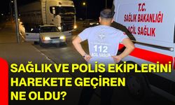 Sağlık ve polis ekiplerini harekete geçiren ne oldu?