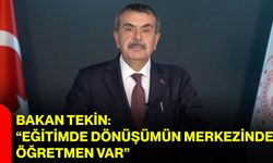 Bakan Tekin: “Eğitimde dönüşümün merkezinde öğretmen var”