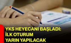 YKS heyecanı başladı: İlk oturum yarın yapılacak