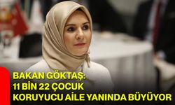Bakan Göktaş: 11 bin 22 çocuk koruyucu aile yanında büyüyor