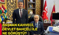 Başkan Kahveci, Devlet Bahçeli ile ne görüştü?