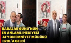 Babalar Günü'nün en anlamlı hediyesi Afyon Emniyet Müdürü Erol'a geldi