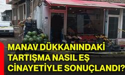 Manav dükkanındaki tartışma nasıl eş cinayetiyle sonuçlandı?