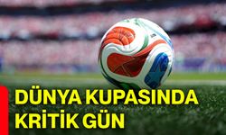 Dünya Kupasında kritik gün