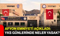 Afyon Emniyeti açıkladı: YKS günlerinde neler yasak?