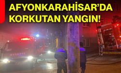 Afyonkarahisar’da korkutan yangın!