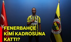 Fenerbahçe kimi kadrosuna kattı?