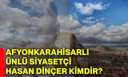 Afyonkarahisarlı ünlü siyasetçi Hasan Dinçer kimdir?