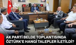 AK Parti belde toplantısında Öztürk’e hangi talepler iletildi?