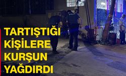 Tartıştığı kişilere kurşun yağdırdı