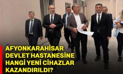 Afyonkarahisar Devlet Hastanesine hangi yeni cihazlar kazandırıldı?