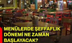 Menülerde şeffaflık dönemi ne zaman başlayacak?